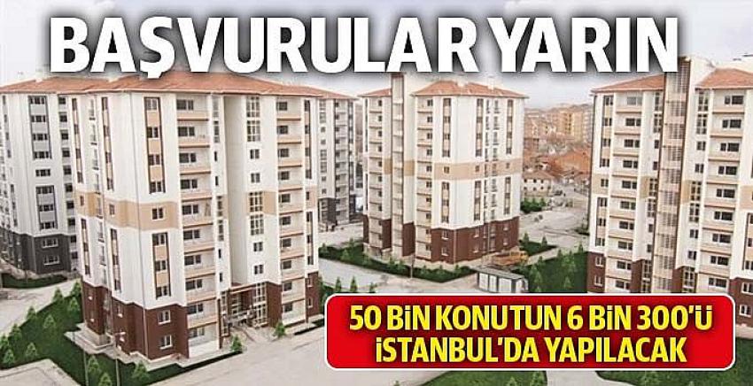 50 bin konut için başvurular yarın başlıyor