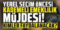 Şartlar netleşti: Yerel seçim öncesi 'Kademeli Emeklilik' müjdesi!