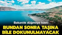 Çakıl taşına bile dokunulmayacak