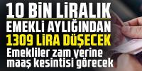 10 bin liralık emekli aylığından 1309 lira düşecek!
