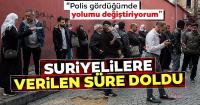 İstanbul Valiliği'nin kaydı olmayan Suriyeliler için verdiği süre doldu!