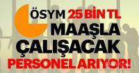 ÖSYM 25 bin lira maaşla personel alacak!
