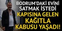 Bodrum'daki evini satmak istedi, hayatının şokunu yaşadı
