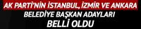 AK Parti'nin İstanbul, Ankara ve İzmir adayı belli oldu