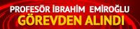 Prof. Dr. İbrahim Emiroğlu görevden alındı