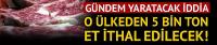 Sırbistan'dan 5 bin ton büyükbaş hayvan eti ithal edilecek!