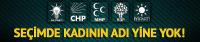 Seçimde yine kadının adı yok