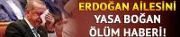 Erdoğan'ı yasa boğan ölüm haberi!