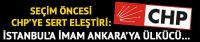 Seçim öncesi CHP'ye sert eleştiri