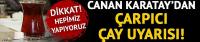 Karatay'dan dikkat çeken çay uyarısı!