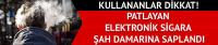 Patlayan elektronik sigaranın parçası şah damarına saplandı