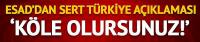 Esad'dan çok sert Türkiye açıklaması: Köle olursunuz