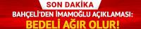 Bahçeli'den İmamoğlu açıklaması: Bedeli ağır olur
