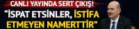 Soylu: İspat etsinler, istifa etmeyen namerttir