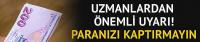 Uzmanlardan önemli uyarı: Paranızı kaptırmayın