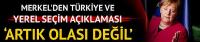 Merkel'den Türkiye ve yerel seçim açıklaması: