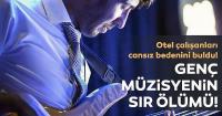 Genç müzisyen kaldığı otelde ölü bulundu!