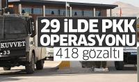 29 ilde dev operasyon! 418 gözaltı