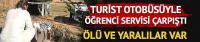 Turistleri taşıyan otobüs ile öğrenci servisi çarpıştı