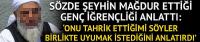 Sözde şeyhin mağdur ettiği genç her şeyi anlattı 