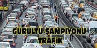 Trafik gürültü şampiyonu oldu