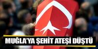 Şehit ateşi Fethiye'ye düştü