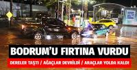 Bodrum’da dereler taştı, ağaçlar devrildi, araçlar yolda kaldı