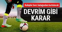 Türk kulüplerini batmaktan kurtaracak devrim gibi karar!