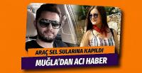 Muğla'da sel sularına kapılan genç öğretmen öldü