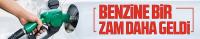Benzine bir zam daha geldi