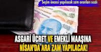 Asgari ücret ve emekli maaşına Nisan'da zam geliyor!