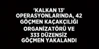 42 göçmen kaçakçılığı organizatörü ve 333 düzensiz göçmen yakalandı