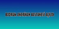Bodrum Amerikan Hastanesi açıldı