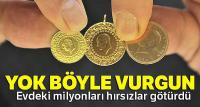 Evdeki milyonları hırsızlar götürdü