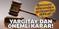 Borcunu ailesinden gizleyenlere Yargıtay'dan kötü haber