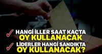 Hangi iller saat kaçta oy kullanacak 