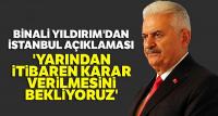 Binali Yıldırım'dan İstanbul açıklaması: 'Yarından itibaren karar verilmesini bekliyoruz'