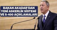 Bakan Akar'dan yeni askerlik sistemi ve S-400 açıklamaları
