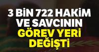 3 bin 722 hakim ve savcının görev yeri değişti