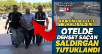 Otelde dehşet saçan şahıs tutuklandı