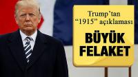 ABD Bakanı Trump 1915 olayları için 'Büyük Felaket' dedi