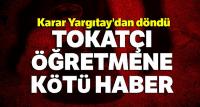 Tokatçı öğretmene kötü haber