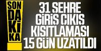 31 ile yönelik giriş/çıkış kısıtlaması uzatıldı