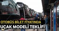 Otobüs bilet fiyatında uçak modeli teklifi