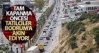 Tam kapanma öncesi tatilciler Bodrum'a akın ediyor