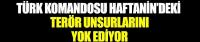 Kahraman komandolarımız Haftanin'de
