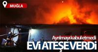 Ayrılmayı kabul etmeyen koca evi ateşe verdi