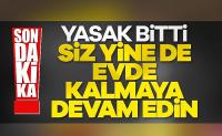 4 günlük sokağa çıkma yasağı sona erdi