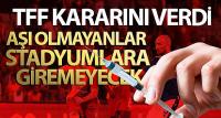 Aşı olmayanlar stadyumlara giremeyecek