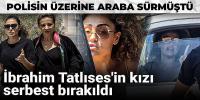  Polisin üzerine araba sürmüştü: İbrahim Tatlıses'in kızı serbest bırakıldı